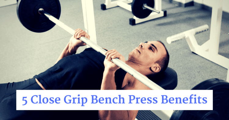 5 Close Grip Bench Press Benefits