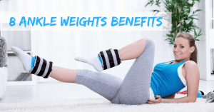 8 Ankle Weights Benefits