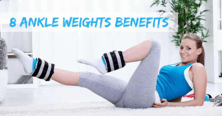8 Ankle Weights Benefits