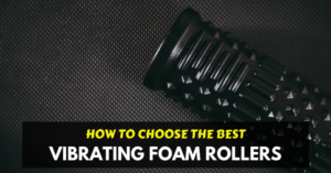 best vibrating foam rollers